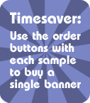 Timesaver: Use the Fast Order form with each sample to buy a single banner